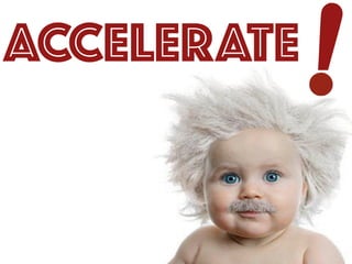 21
!ACCELERATE
 
