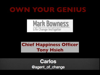 OWN YOUR GENIUS
Chief Happiness Officer
Tony Hsieh
 