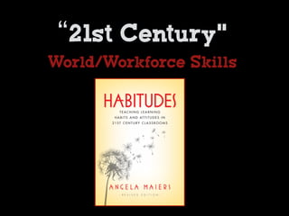 “21st Century”
World/Workforce Skills
 