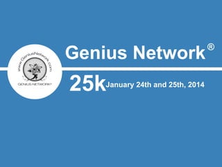 Genius Network
January 24th and 25th, 2014

®

 