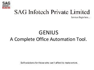 Soft solutions for those who can’t afford to make errors.
GENIUS
A Complete Office Automation Tool.
 