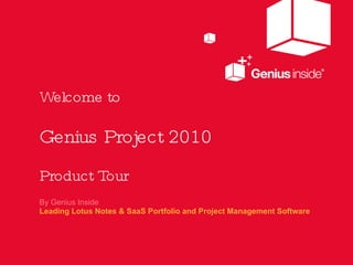 Welcome to   Genius Project 2010   Product Tour ,[object Object],[object Object]
