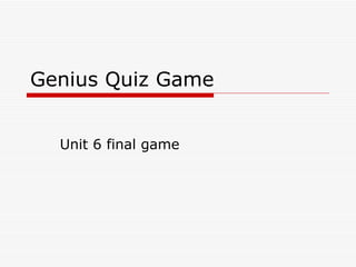 Genius Quiz Game


  Unit 6 final game
 