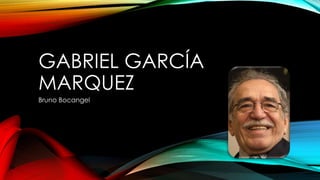 GABRIEL GARCÍA
MARQUEZ
Bruno Bocangel
 