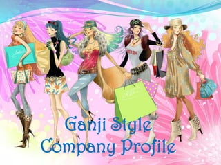 Ganji Style
Company Profile
 