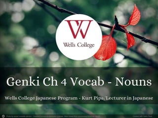 Genki Ch 4 Vocab - Nouns | PPT