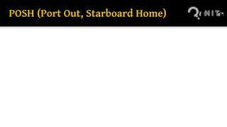 POSH (Port Out, Starboard Home)
 