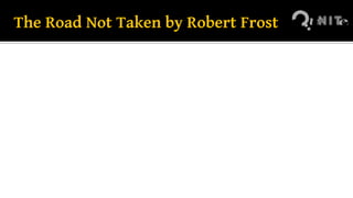 The Road Not Taken by Robert Frost
 