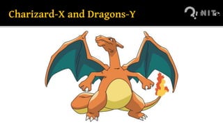 Charizard-X and Dragons-Y
 
