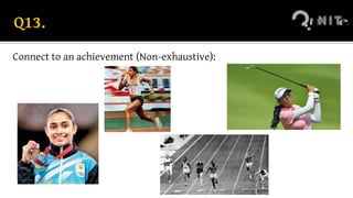 Q13.
Connect to an achievement (Non-exhaustive):
 