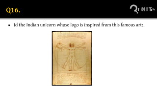 Q16.
● Id the Indian unicorn whose logo is inspired from this famous art:
 