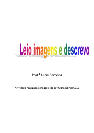 Profª Lúcia Ferreira
Atividade realizada com apoio do software GENMAGIC
 