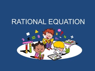 RATIONAL EQUATION
 
