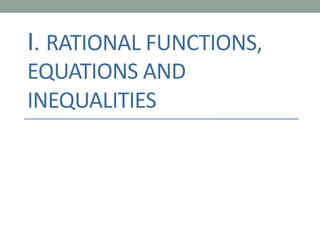 I. RATIONAL FUNCTIONS,
EQUATIONS AND
INEQUALITIES
 