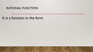 RATIONAL FUNCTION
It is a function in the form
 