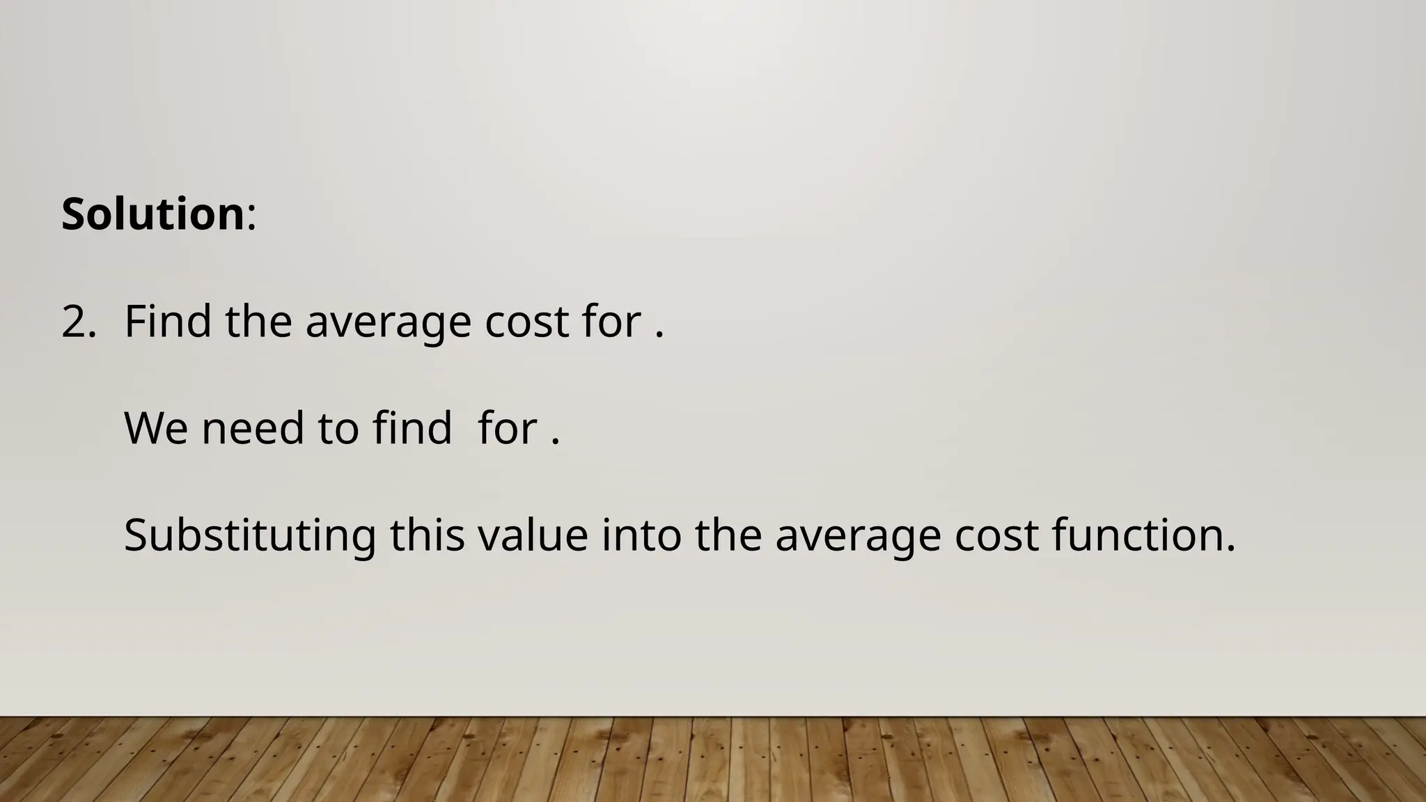 Solution:
2. Find the average cost for .
We need to find for .
Substituting this value into the average cost function.
 