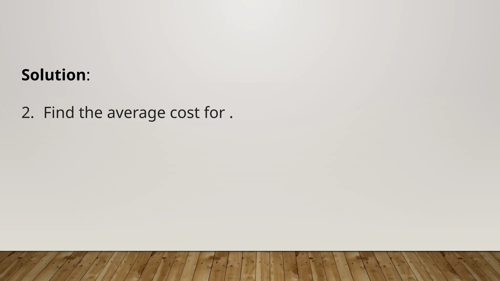 Solution:
2. Find the average cost for .
 