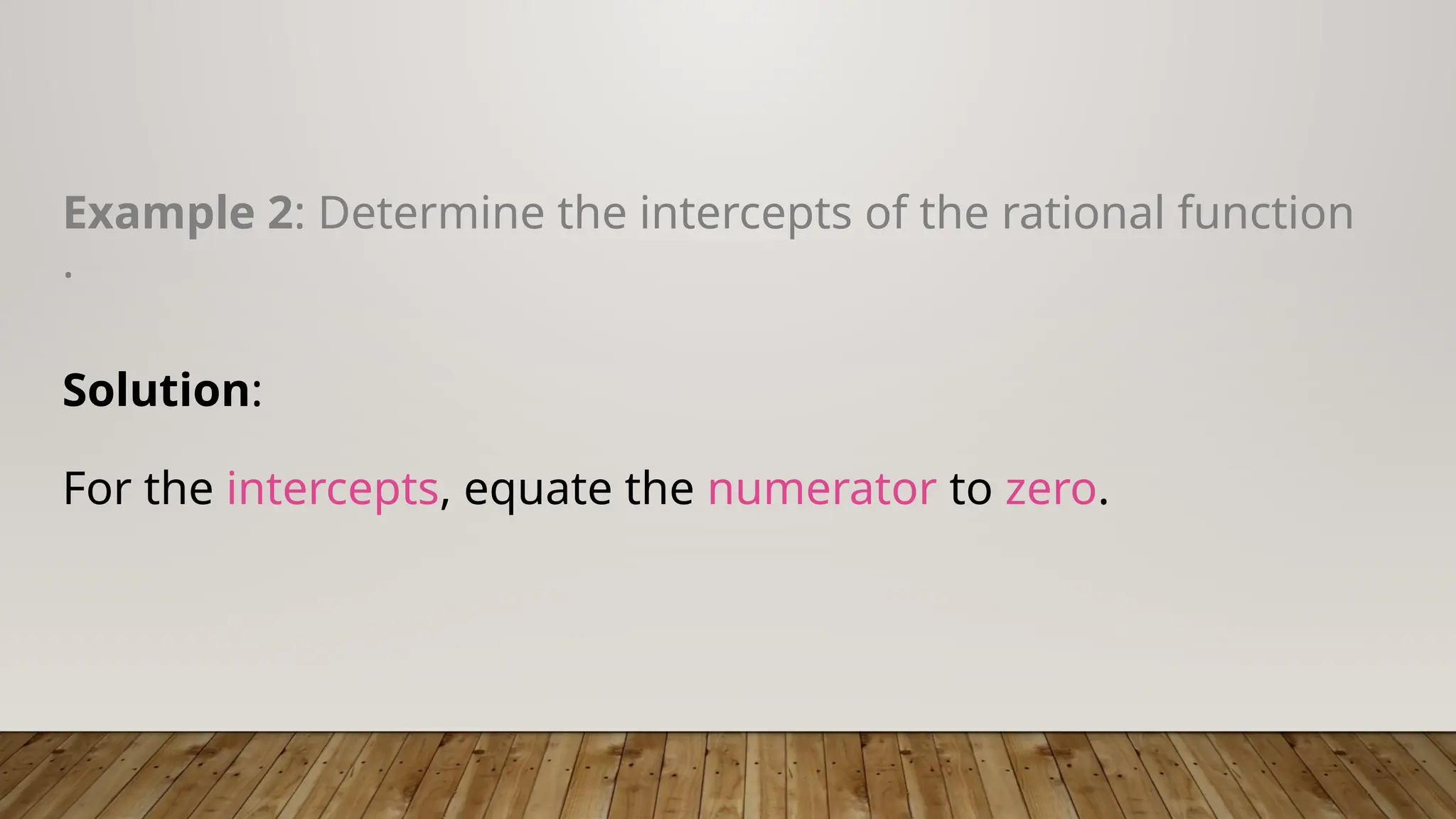 Example 2: Determine the intercepts of the rational function
.
Solution:
For the intercepts, equate the numerator to zero.
 