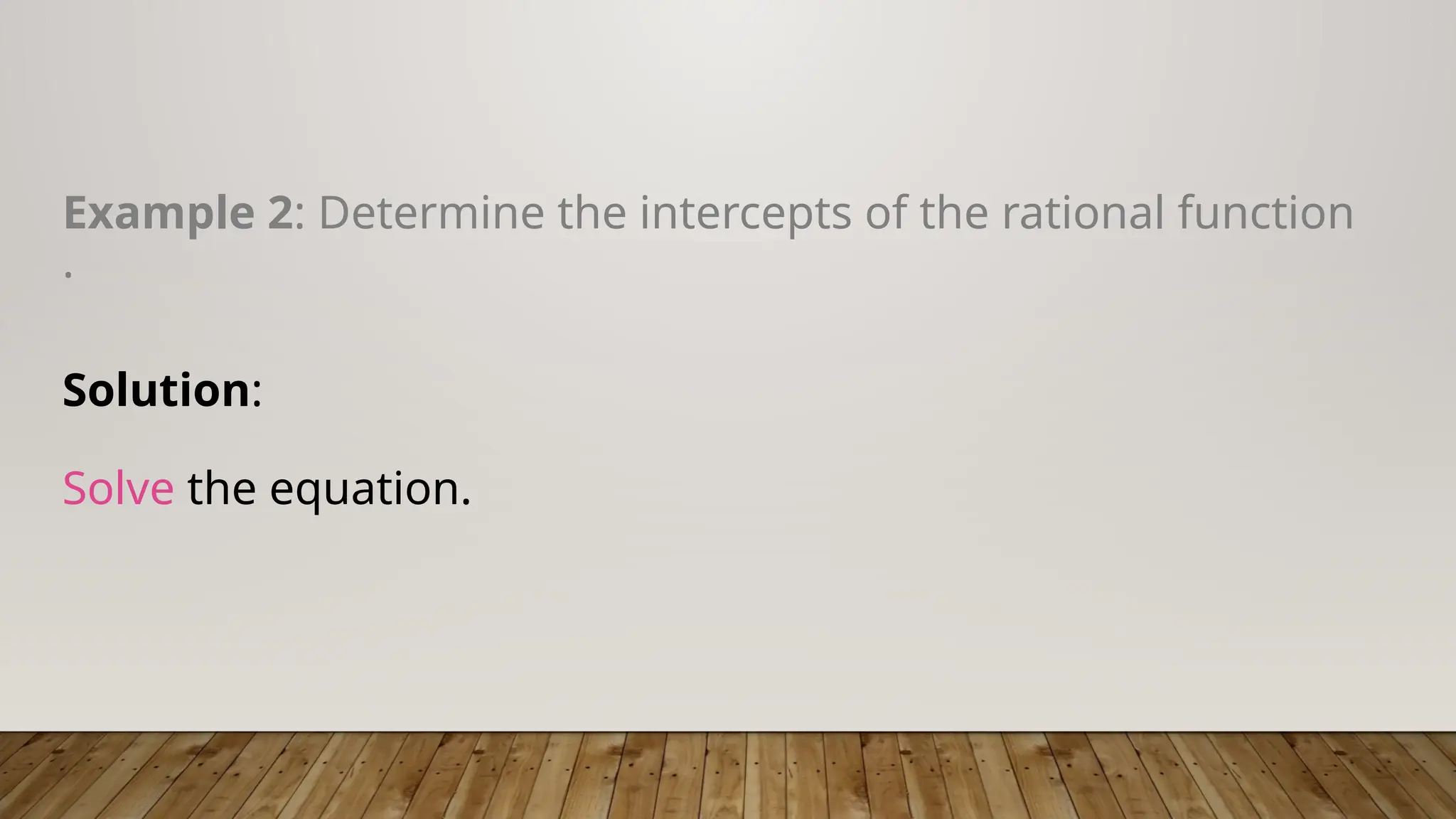 Example 2: Determine the intercepts of the rational function
.
Solution:
Solve the equation.
 