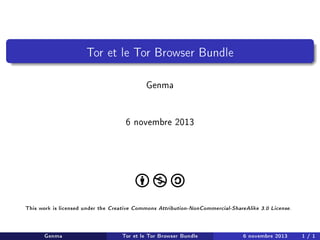 Tor et le Tor Browser Bundle

Genma
6 novembre 2013

This work is licensed under the

Genma

Creative Commons Attribution-NonCommercial-ShareAlike 3.0 License.

Tor et le Tor Browser Bundle

6 novembre 2013

1 / 1

 