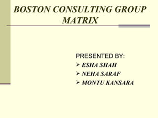 BOSTON CONSULTING GROUP   MATRIX ,[object Object],[object Object],[object Object],[object Object]