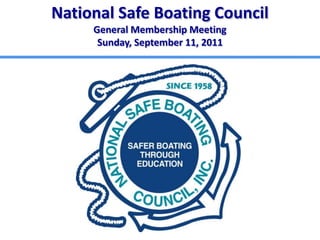 National Safe Boating Council  General Membership Meeting Sunday, September 11, 2011 