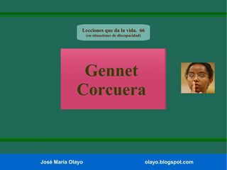 Lecciones que da la vida. 66
(en situaciones de discapacidad)

Gennet
Corcuera

José María Olayo

olayo.blogspot.com

 