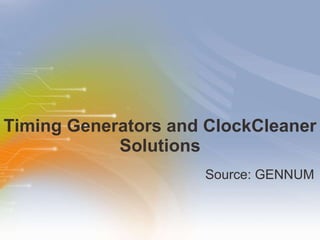 Timing Generators and ClockCleaner Solutions ,[object Object]