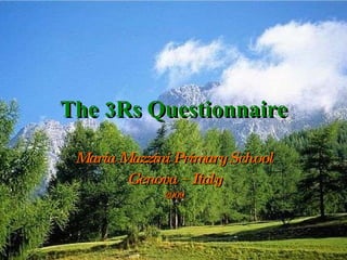 The 3Rs Questionnaire Maria Mazzini Primary School Genova – Italy 2009 