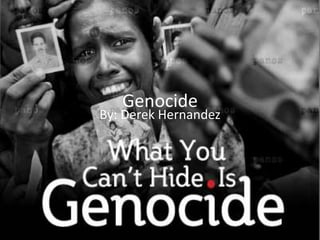 Genocide  By: Derek Hernandez 