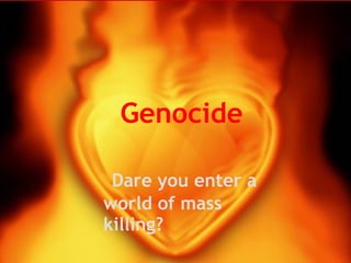 Genocide  Would you enter a world of an unnecessary  killing       Genocide     Dare you enter a world of mass killing?    