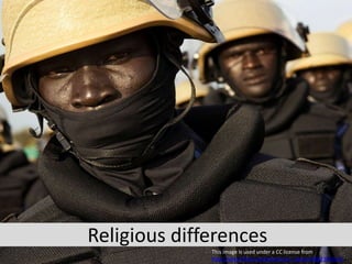 Religious differences
This image is used under a CC license from
http://www.flickr.com/photos/un_photo/4682384562/
 