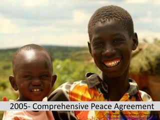 2005- Comprehensive Peace Agreement
This image is used under a CC license from
http://www.flickr.com/photos/tkb/17063791/
 