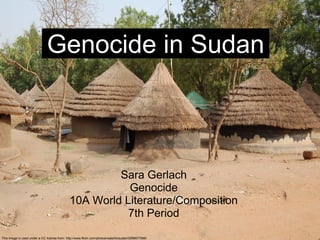 Sara Gerlach
Genocide
10A World Literature/Composition
7th Period
Genocide in Sudan
This image is used under a CC license from: http://www.flickr.com/photos/waterforsudan/3096677066/
 