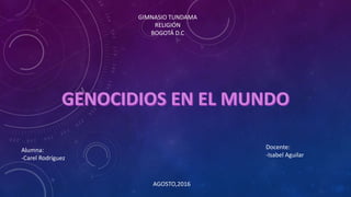 Alumna:
-Carel Rodríguez
GIMNASIO TUNDAMA
RELIGIÓN
BOGOTÁ D.C
AGOSTO,2016
Docente:
-Isabel Aguilar
 