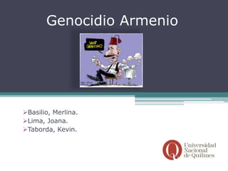 Genocidio Armenio




Basilio, Merlina.
Lima, Joana.
Taborda, Kevin.
 