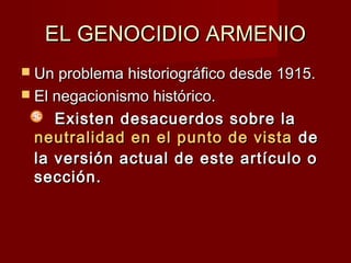 EL GENOCIDIO ARMENIOEL GENOCIDIO ARMENIO
 Un problema historiográfico desde 1915.Un problema historiográfico desde 1915.
...