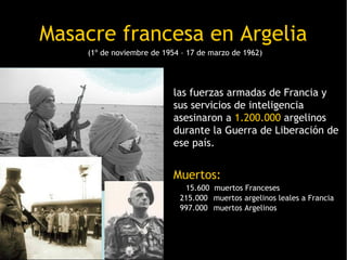 Masacre francesa en Argelia
    (1º de noviembre de 1954 – 17 de marzo de 1962)




                           las fuerzas...