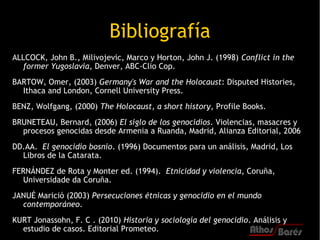 Bibliografía
ALLCOCK, John B., Milivojevic, Marco y Horton, John J. (1998) Conflict in the
  former Yugoslavia, Denver, AB...
