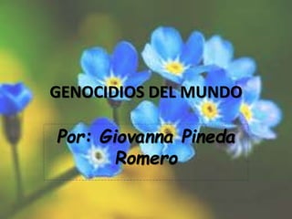 GENOCIDIOS DEL MUNDO
Por: Giovanna Pineda
Romero
 