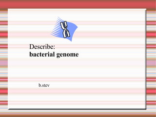 Describe: bacterial genome b.stev 