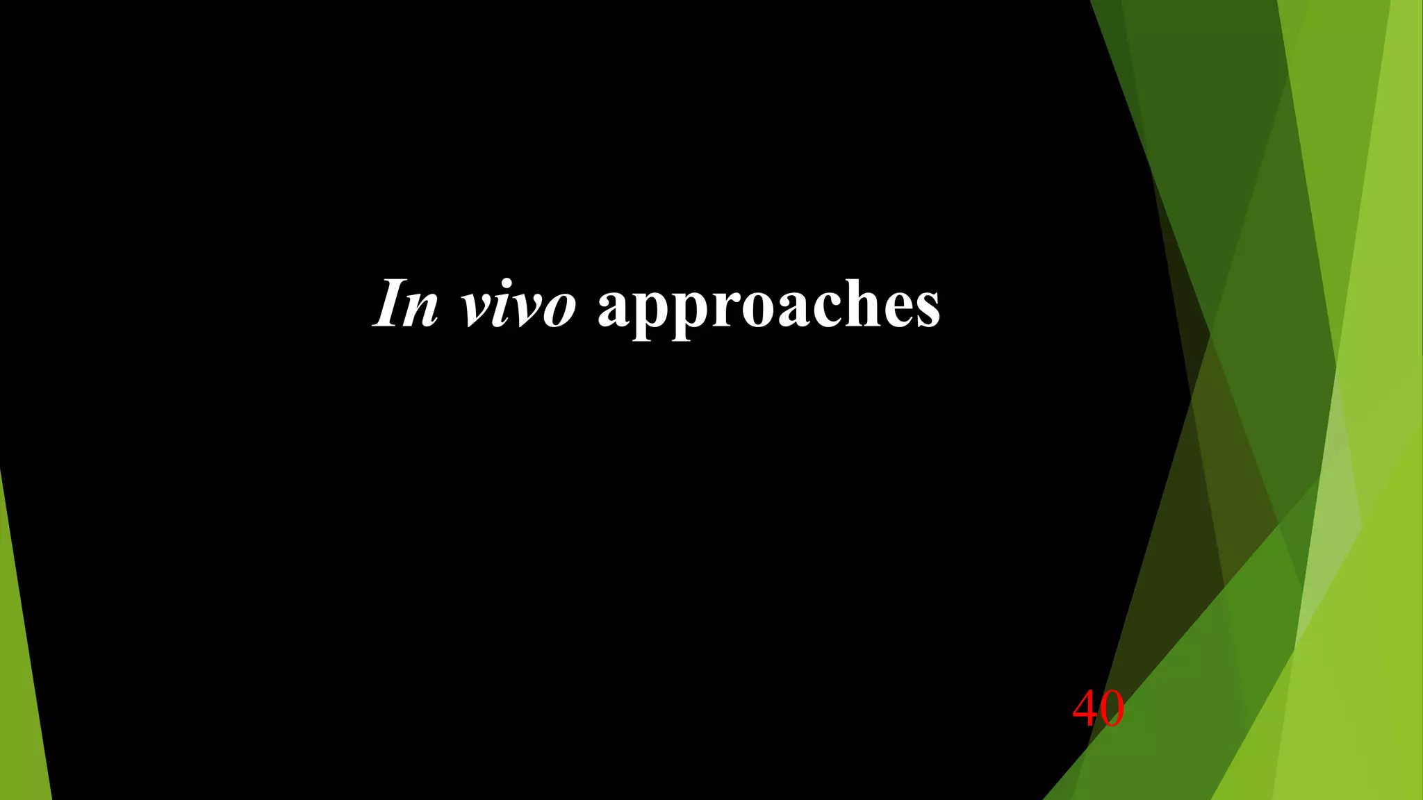 In vivo approaches
40
 