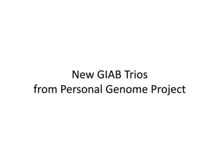 New GIAB Trios
from Personal Genome Project
 