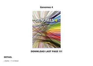 Genomes 4
DONWLOAD LAST PAGE !!!!
DETAIL
Genomes 4
Author : T. A. Brownq
 