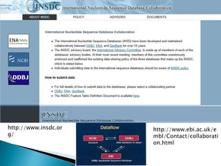 http://www.insdc.or   http://www.ebi.ac.uk/e
g/                    mbl/Contact/collaborati
                      on.html
 