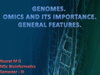 Genomes, omics and its importance, general features   III semester