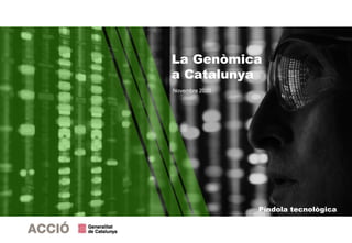 La Genòmica
a Catalunya
Píndola tecnològica
Novembre 2020
 