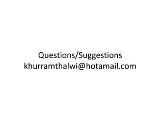 Questions/Suggestions
khurramthalwi@hotamail.com
 