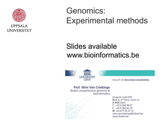 Genomics:
Experimental methods
Slides available
www.bioinformatics.be

 