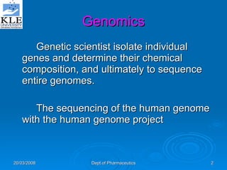 Genomics Genetic scientist isolate individual genes and determine their chemical composition, and ultimately to sequence entire genomes. The sequencing of the human genome with the human genome project 